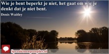 Wie je bent beperkt je niet, het gaat om wie je denkt dat je niet bent.