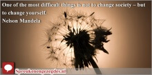 One of the most difficult things is not to change society - but to change yourself. Mandela