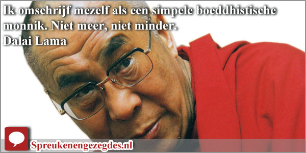 Ik omschrijf mezelf als een simpele boeddhistische monnik. Niet meer, niet minder. Dalai Lama