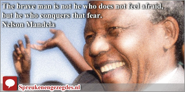 The brave man is not he who does not feel afraid, but he who conquers that fear.