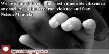 We owe our children – the most vulnerable citizens in any society – a life free from violence and fear.