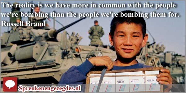 The reality is we have more in common with the people we're bombing than the people we're bombing them for.