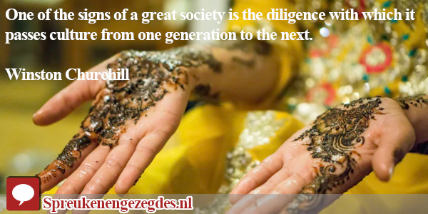 One of the signs of a great society is the diligence with which it passes culture from one generation to the next.