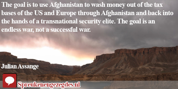 The goal is to use Afghanistan to wash money out of the tax bases of the US and Europe through Afghanistan and back into the hands of a transnational security elite.