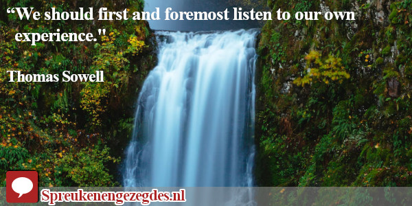We should listen first and foremost to our own experience.